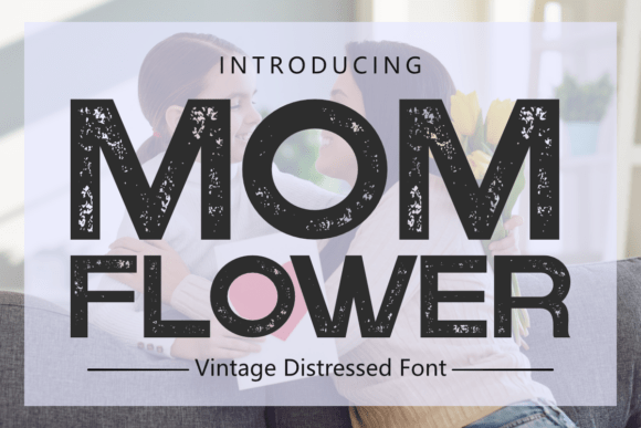 Mom Flower: A Bold Vintage Font with Rustic Soul